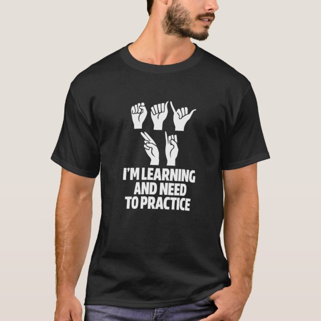 ASL jag lär mig och måste träna handsignering T Shirt (Framsida)