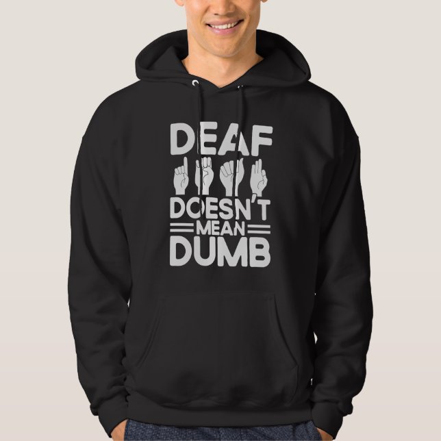 ASL Sign Language Deaf Doesn't Mean Dumb Deaf Hoodie (Framsida)