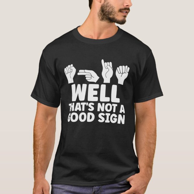 ASL Well That Is Not Good ASL American Sign Langua T Shirt (Framsida)