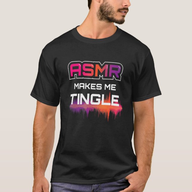 Asmr Makes Me Tingle I Asmr Relaxing Relaxing Rela T Shirt (Framsida)