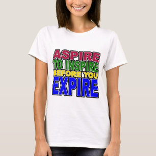 ASPIRERA FÖR ATT INSPIRERA, FÖR DU FÖRFALLER T SHIRT