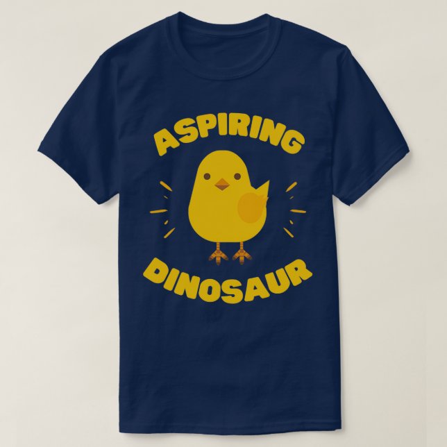 Aspiring Dinosaur Funny Chick T Shirt (Design framsida)