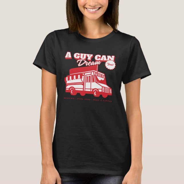 Aspiring Food Truck Chef Catering  A Guy Can Dream T Shirt (Framsida)