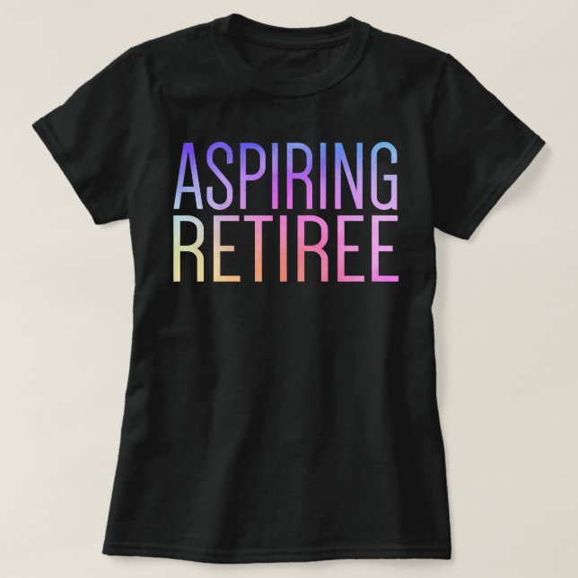 Aspiring Retiree Cute Funny Pension Sista dagen T Shirt (Design framsida)