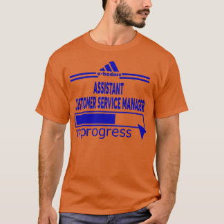 ASSISTANT CUSTOMER SERVICE MANAGER 1 T SHIRT