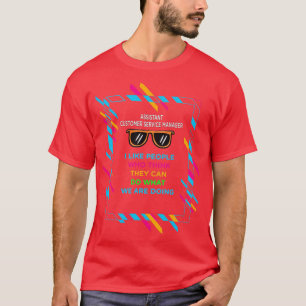 ASSISTANT CUSTOMER SERVICE MANAGER T SHIRT
