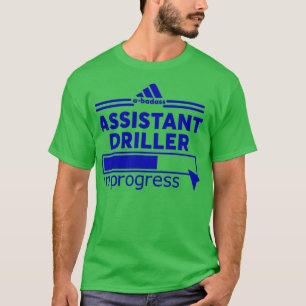 ASSISTANT DRILLER 4 T SHIRT