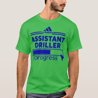 ASSISTANT DRILLER 4 T SHIRT