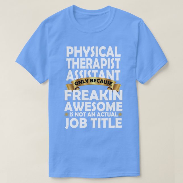 Assistant för fysikterapi Freakin Fantastisk Gift T Shirt (Design framsida)