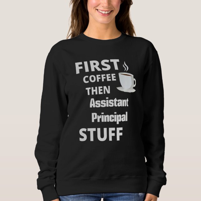 Assistant Principal First Coffee Then Job T Shirt (Framsida)