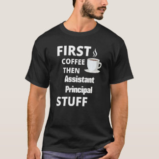 Assistant Principal First Coffee Then Job T Shirt