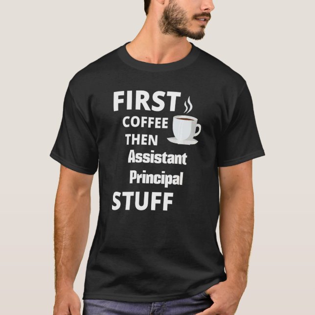Assistant Principal First Coffee Then Job T Shirt (Framsida)