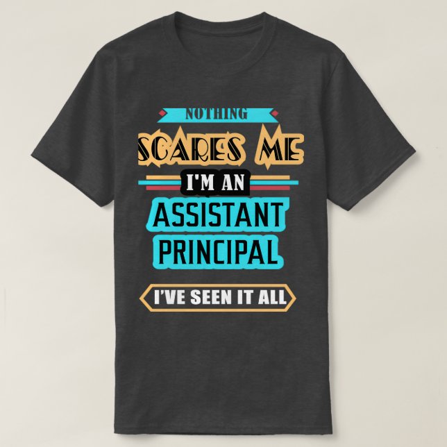 Assistent Principal Ingenting Skrämmer mig T Shirt (Design framsida)