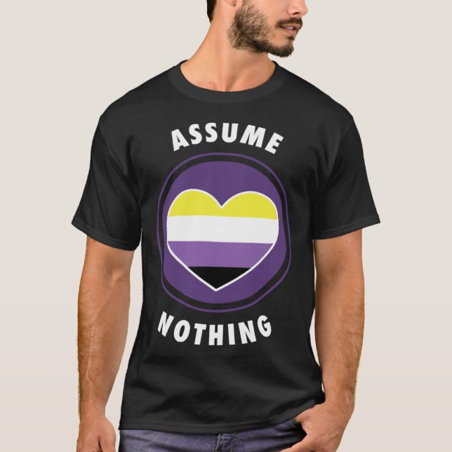 Assume Nothing Nonbinary Enby Genderqueer Non Bina T Shirt (Framsida)
