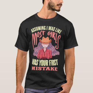 Assuming I Was Like Most Girls Was Your First Mist T Shirt