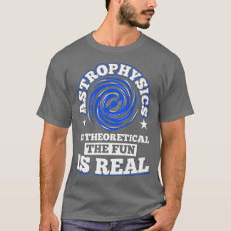 Astrofysik är teoretiskt sett Roligten är Real Spa T Shirt