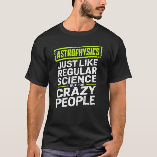 Astrofysik Crazy People Astrofysicist T Shirt