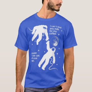 Astronaut behöver Cream för sin kaffesynglade sati T Shirt