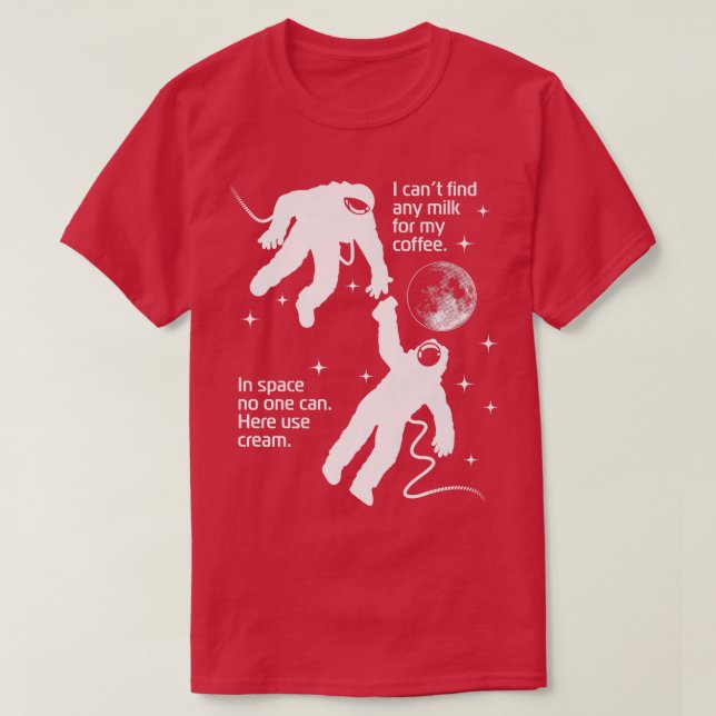 Astronaut behöver Cream för sin kaffesynglade sati T Shirt (Design framsida)