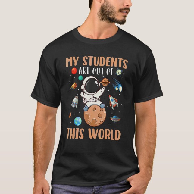 Astronaut My Student Are Out Of This World Space T Shirt (Framsida)
