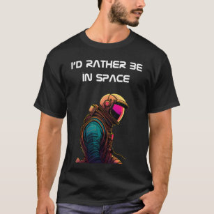 Astronaut Porträtt med "Jag vill hellre vara i rym T Shirt
