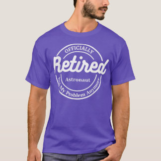 Astronaut Retired Offically 2022 funy sarcastic re T Shirt