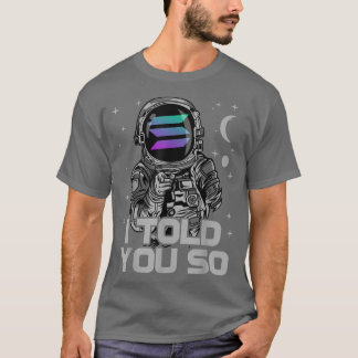 Astronaut Solana Coin SOL Crypto Jag sa till dig s T Shirt