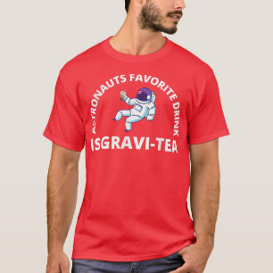 Astronauts favoritdryck är GraviTea Funny Astro T Shirt