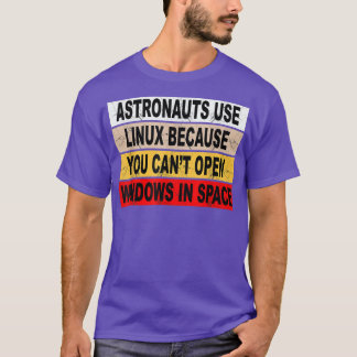Astronauts Use Linu  T Shirt