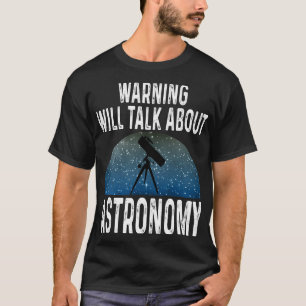 Astronomi Älskare Varning kommer att tala om astro T Shirt