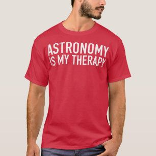 Astronomi är mina herapyastronomer Gift Idea T Shirt