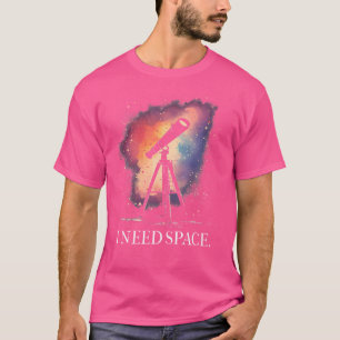 Astronomi Astronomer I behöver Rymdtelescope T Shirt