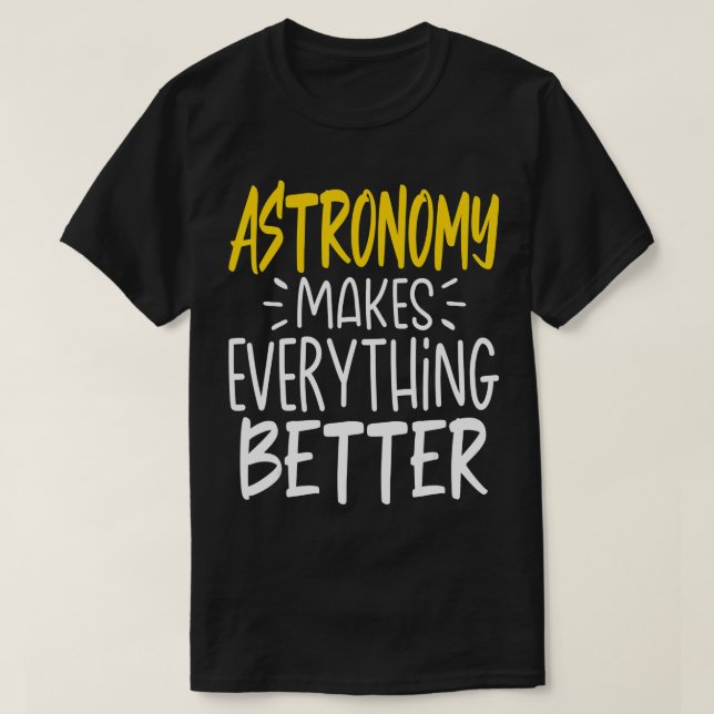 Astronomi gör allt bättre vetenskap Galaxy T Shirt (Design framsida)