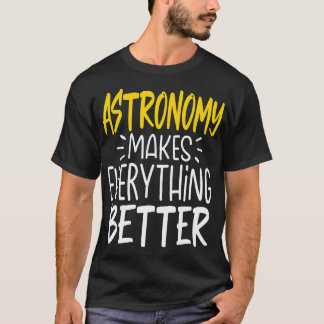 Astronomi gör allt bättre vetenskap Galaxy T Shirt