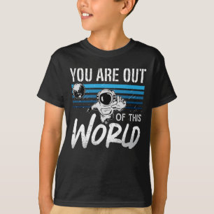 Astronomi som du är ute ur världsrymden t shirt