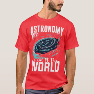 Astronomin är ur denna världsastronomer-gåva t shirt
