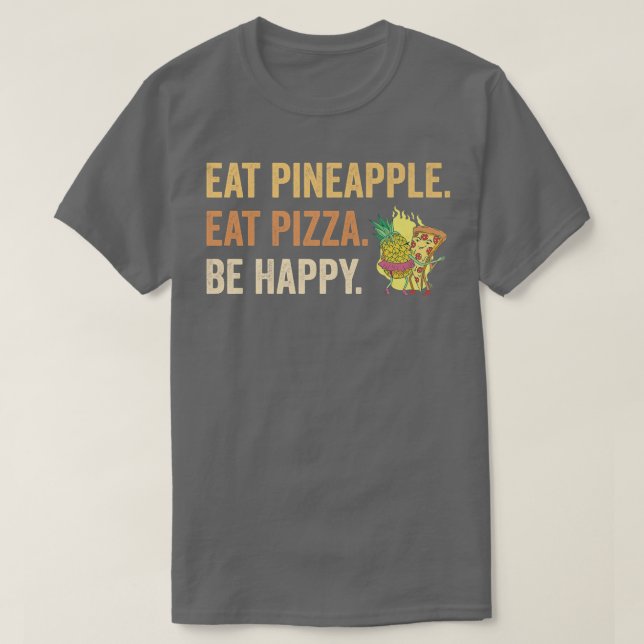 Ät ananas mat Pizza Be Lycklig T Shirt (Design framsida)