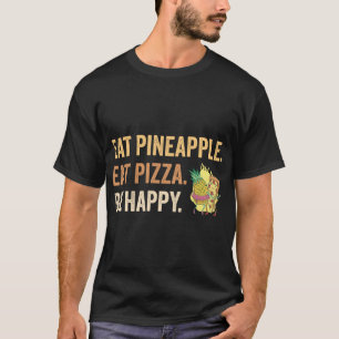 Ät ananas mat Pizza Be Lycklig T Shirt