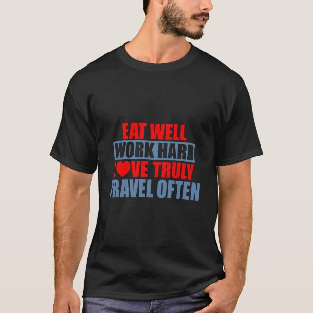 Ät Bra Jobba Hårt Älska Ärligt Resa Ofta T Shirt (Framsida)