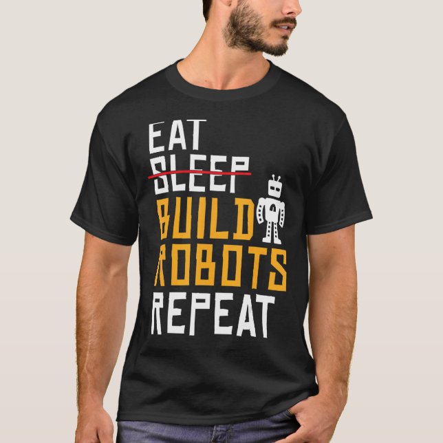 Ät Bygg robots Upprepa robotik T Shirt (Framsida)