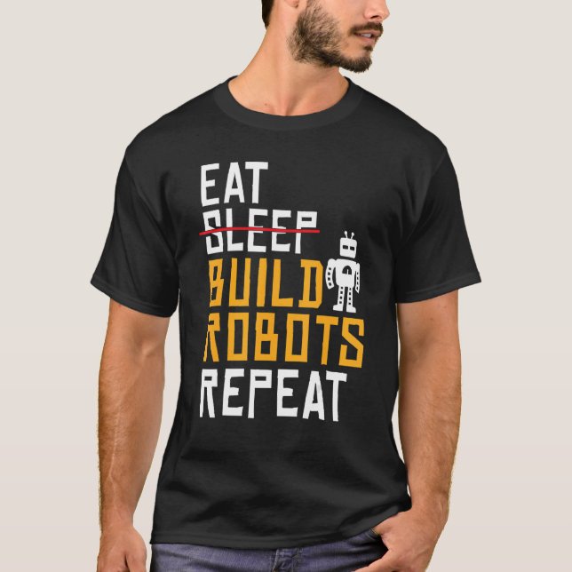 Ät Bygg robots Upprepa robotik T Shirt (Framsida)