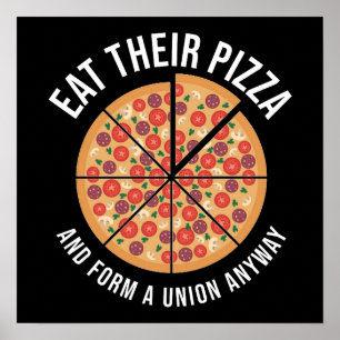 Ät deras pizza och bilda en union i alla fall poster