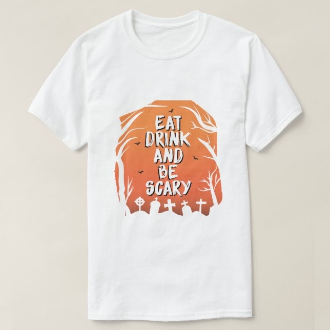 Ät Drick Och Var Skräckinjagande  T Shirt (Design framsida)