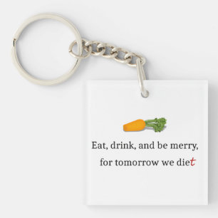 "Ät, drick, och vara Merry, för imorgon äter vi."