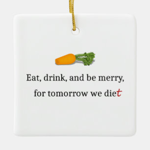 "Ät, drick, och vara Merry, för imorgon äter vi." Julgransprydnad Keramik