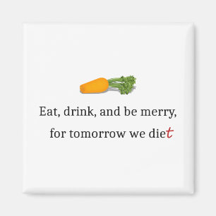 "Ät, drick, och vara Merry, för imorgon äter vi." Magnet