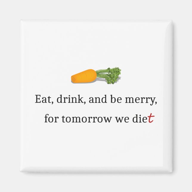 "Ät, drick, och vara Merry, för imorgon äter vi." Magnet (Framsidan)