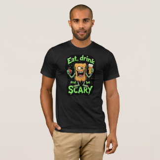 Ät drick och vara Scary Funny T-Shirt