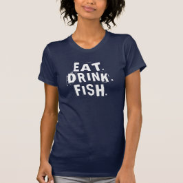 Ät, dricka, Fisk. | Roligt Fiskefartyg Tee Shirt