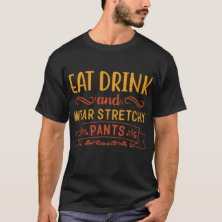 Ät dryck och Bära Stretchy Byxor lustig T Shirt